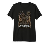 in The Stillness The Earth Speaks, Nature Lover Premium T-Shirt