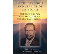 In the Struggle and Service of My People: Autobiography and Memoirs of Hilary Paul Logali