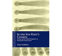 In the Sun King's Cosmos: Comets and the Cultural Imagination of Seventeenth-Century France (Rethinking the Early Modern)