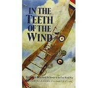 In the Teeth of the Wind: Memoir of the Royal Naval Air Service in the First World War