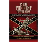 In the Thickest of the Fray: Mississippians at Gettysburg ─ In Their Own Words