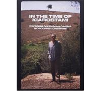 In the Time of Kiarostami: Writings on Iranian Cinema