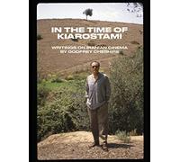 In the Time of Kiarostami: Writings on Iranian Cinema
