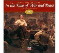 In the Time of War and Peace: What Life Was Like