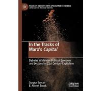 In the Tracks of Marx’s Capital: Debates in Marxian Political Economy and Lessons for 21st Century Capitalism (Palgrave Insights into Apocalypse Economics)