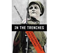 In the Trenches: A Russian Woman Soldier’s Story of World War I