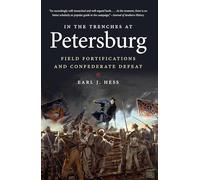 In the Trenches at Petersburg: Field Fortifications and Confederate Defeat (Civil War America)