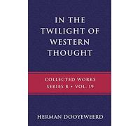In the Twilight of Western Thought: Studies in the Pretended Autonomy of Philosophical Thought: 19 (B)