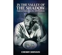 IN THE VALLEY OF THE SHADOW Neglected Stories from the AIDS Pandemic