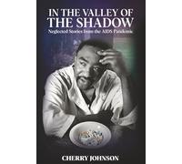 IN THE VALLEY OF THE SHADOW: Neglected Stories from the AIDS Pandemic