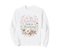 In the Waiting God is Working Christian Praying Proverbs Sweatshirt