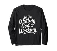 in The Waiting God is Working Long Sleeve T-Shirt