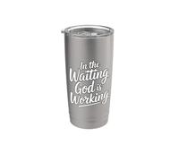 in The Waiting God is Working Stainless Steel Insulated Tumbler