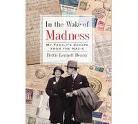 In the Wake of Madness: My Family's Escape from the Nazis (Holocaust Survivor True Stories)