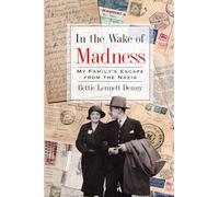 In the Wake of Madness: My Family's Escape from the Nazis (Holocaust Survivor True Stories)