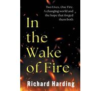 In the wake of the Fire: Two lives, One Fire. A changing world and the hope that forged then both