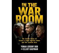 In the War Room: The Inside Story of Israel's Fight Against Hamas and the Iranian Axis