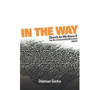In the Way: Church As We Know It Can Be a Discipleship Movement (Again)