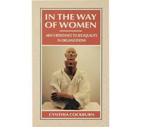 In the Way of Women: Men's Resistance to Sex Equality in Organizations (Woman Power in Men's Organizations)