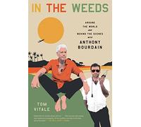 In the Weeds: Around the World and Behind the Scenes with Anthony Bourdain