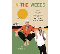 In the Weeds: Around the World and Behind the Scenes with Anthony Bourdain