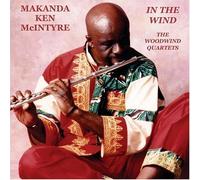 In the Wind: The Woodwind Quartets by MAKANDA KEN MCINTYRE