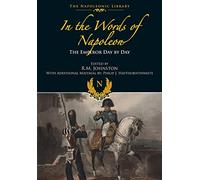 In the Words of Napoleon: The Emperor Day by Day (The Napoleonic Library)