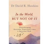 In the World, But Not of It: Transforming Everyday Experience into a Spiritual Path