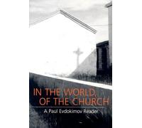 In the World, of the Church: A Paul Evdokimov Reader (Vol 2)