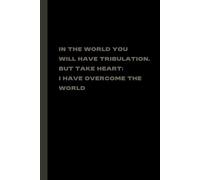 In the world you will have tribulations. But take heart; I have overcome the world: The International journal for writing all your emotions, changes and experiences