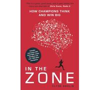 In The Zone : How Champions Think and Win Big