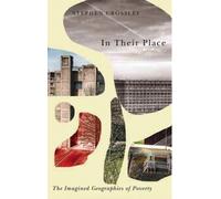 In Their Place : The Imagined Geographies of Poverty