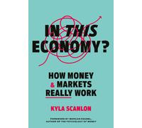 In This Economy?: How Money and Markets Really Work by Kyla-Scanlon New,.