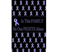 In This FAMILY No One FIGHTS Alone: Lavender awareness ribbon, all cancer awareness, lined journal, blank notebook, 6"x 9", 100 pages for writing notes, decorated interior.