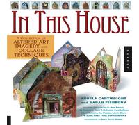 In This House: A Collection of Altered Art Imagery and Collage Techniques