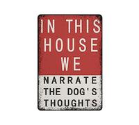 In This House We Narrate the Dog's Thoughts Vintage Metal Tin Sign Print Decoration Indoor,Outdoor,Funny Home Decor for Garages,Living Rooms,Bedroom,Offices SignMission personalized gift 5.5×8 inch