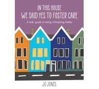 In This House We Said Yes To Foster Care: A kids' guide to being a fostering family. (Therapeutic Books for Children)