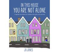 In This House You Are Not Alone: An affirming resource for supporting separation anxiety, building attachment and building trust for fostered and adopted children (Therapeutic Books for Children)