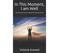 In This Moment, I am Well: Motivational Quotes for Healing from Narcissist Abuse: 6 (Gaslight Surivor)