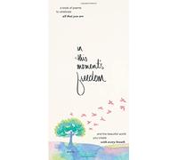 In This Moment's Freedom: A Book of Poems to Celebrate All That You Are and the Beautiful World You Create with Every Breath