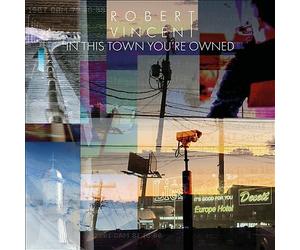 In This Town You're Owned by Robert Vincent (Record, 2020)