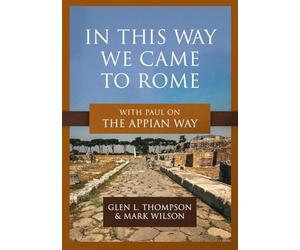 In This Way We Came to Rome: With Paul on the Appian Way