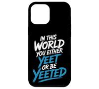 In This World You Either Yeet Or Be Yeeted - Case for iPhone 12 Pro Max