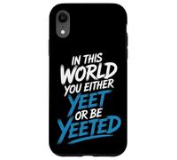 In This World You Either Yeet Or Be Yeeted - Case for iPhone XR
