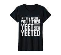 in This World You Either Yeet Or Be Yeeted - Value Graphic T-Shirt, Women, Black, M