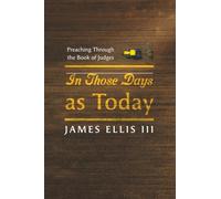 In Those Days as Today: Preaching Through the Book of Judges