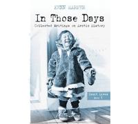 In Those Days: Inuit Lives: 1 (In Those Days: Collected Writings on Arctic History, 1)