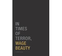 In Times of Terror, Wage Beauty