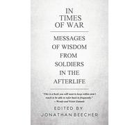 In Times of War: Messages of Wisdom from Soldiers in the Afterlife: 1 (White Crow Anthology)