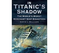 In Titanic's Shadow: The World's Worst Merchant Ship Disasters